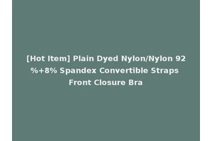 [Hot Item] Plain Dyed Nylon/Nylon 92%+8% Spandex Convertible Straps Front Closure Bra