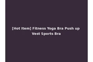 [Hot Item] Fitness Yoga Bra Push up Vest Sports Bra