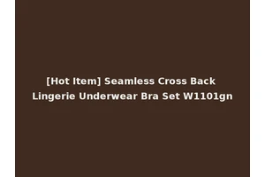[Hot Item] Seamless Cross Back Lingerie Underwear Bra Set W1101gn