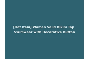 [Hot Item] Women Solid Bikini Top Swimwear with Decorative Button