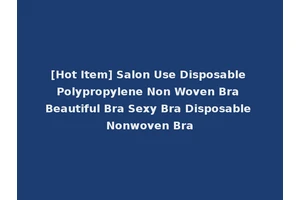 [Hot Item] Salon Use Disposable Polypropylene Non Woven Bra Beautiful Bra Sexy Bra Disposable Nonwoven Bra