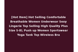 [Hot Item] Hot Selling Comfortable Breathable Women Underwear Sexy Lingerie Top Selling High Quality Plus Size S-XL Push up Women Sportswear Yoga Tank Top Wireless Bra