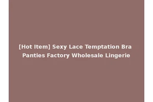 [Hot Item] Sexy Lace Temptation Bra Panties Factory Wholesale Lingerie
