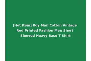 [Hot Item] Boy Man Cotton Vintage Red Printed Fashion Men Short Sleeved Heavy Base T Shirt