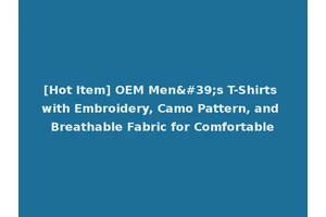 [Hot Item] OEM Men's T-Shirts with Embroidery, Camo Pattern, and Breathable Fabric for Comfortable