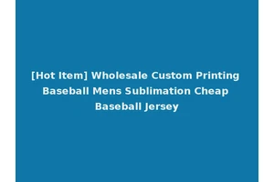 [Hot Item] Wholesale Custom Printing Baseball Mens Sublimation Cheap Baseball Jersey