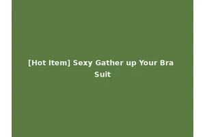 [Hot Item] Sexy Gather up Your Bra Suit
