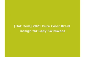 [Hot Item] 2021 Pure Color Braid Design for Lady Swimwear