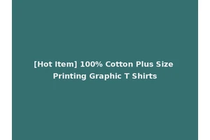 [Hot Item] 100% Cotton Plus Size Printing Graphic T Shirts