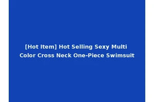 [Hot Item] Hot Selling Sexy Multi Color Cross Neck One-Piece Swimsuit