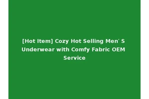 [Hot Item] Cozy Hot Selling Men′ S Underwear with Comfy Fabric OEM Service