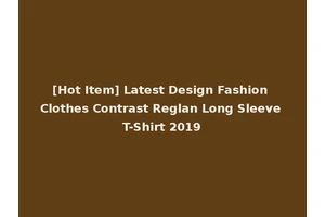 [Hot Item] Latest Design Fashion Clothes Contrast Reglan Long Sleeve T-Shirt 2019