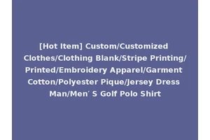 [Hot Item] Custom/Customized Clothes/Clothing Blank/Stripe Printing/Printed/Embroidery Apparel/Garment Cotton/Polyester Pique/Jersey Dress Man/Men′ S Golf Polo Shirt
