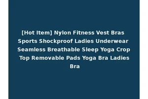 [Hot Item] Nylon Fitness Vest Bras Sports Shockproof Ladies Underwear Seamless Breathable Sleep Yoga Crop Top Removable Pads Yoga Bra Ladies Bra