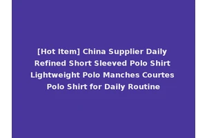 [Hot Item] China Supplier Daily Refined Short Sleeved Polo Shirt Lightweight Polo Manches Courtes Polo Shirt for Daily Routine