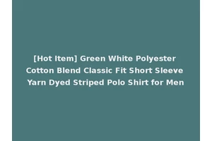 [Hot Item] Green White Polyester Cotton Blend Classic Fit Short Sleeve Yarn Dyed Striped Polo Shirt for Men