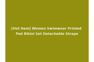 [Hot Item] Women Swimwear Printed Pad Bikini Set Detachable Strape