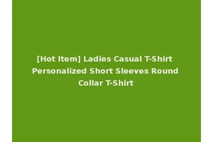 [Hot Item] Ladies Casual T-Shirt Personalized Short Sleeves Round Collar T-Shirt
