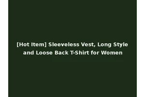 [Hot Item] Sleeveless Vest, Long Style and Loose Back T-Shirt for Women
