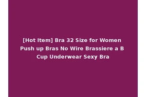 [Hot Item] Bra 32 Size for Women Push up Bras No Wire Brassiere a B Cup Underwear Sexy Bra