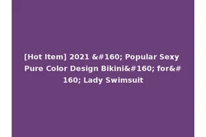 [Hot Item] 2021   Popular Sexy Pure Color Design Bikini  for  Lady Swimsuit