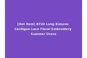 [Hot Item] 8723 Long Kimono Cardigan Lace Floral Embroidery Summer Dress