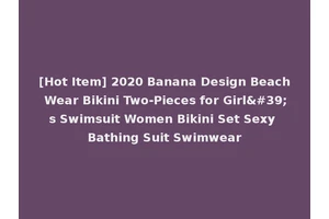 [Hot Item] 2020 Banana Design Beach Wear Bikini Two-Pieces for Girl's Swimsuit Women Bikini Set Sexy Bathing Suit Swimwear
