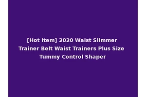 [Hot Item] 2020 Waist Slimmer Trainer Belt Waist Trainers Plus Size Tummy Control Shaper