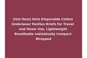 [Hot Item] Girls Disposable Cotton Underwear Panties Briefs for Travel and Home Use, Lightweight Breathable Individually Compact Wrapped