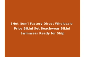 [Hot Item] Factory Direct Wholesale Price Bikini Set Beachwear Bikini Swimwear Ready for Ship