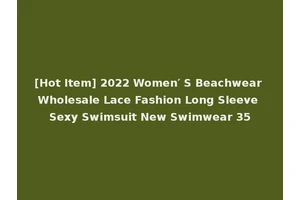[Hot Item] 2022 Women′ S Beachwear Wholesale Lace Fashion Long Sleeve Sexy Swimsuit New Swimwear 35