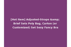 [Hot Item] Adjusted-Straps &amp; Brief Sets Poly Bag, Carton (or Customized) Set Sexy Fancy Bra