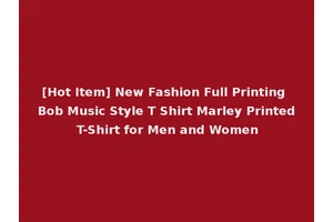 [Hot Item] New Fashion Full Printing Bob Music Style T Shirt Marley Printed T-Shirt for Men and Women