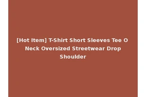 [Hot Item] T-Shirt Short Sleeves Tee O Neck Oversized Streetwear Drop Shoulder