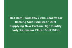 [Hot Item] Women's Beachwear Bathing Suit Swimwear OEM Supplying New Custom High Quality Lady Swimwear Floral Print Bikini