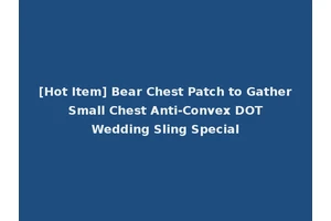 [Hot Item] Bear Chest Patch to Gather Small Chest Anti-Convex DOT Wedding Sling Special