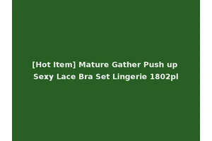 [Hot Item] Mature Gather Push up Sexy Lace Bra Set Lingerie 1802pl