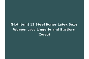 [Hot Item] 12 Steel Bones Latex Sexy Women Lace Lingerie and Bustiers Corset