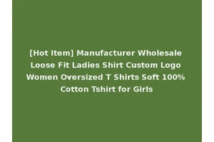 [Hot Item] Manufacturer Wholesale Loose Fit Ladies Shirt Custom Logo Women Oversized T Shirts Soft 100% Cotton Tshirt for Girls