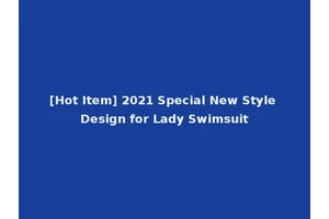 [Hot Item] 2021 Special New Style Design for Lady Swimsuit