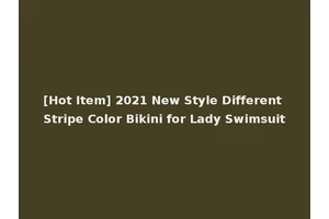 [Hot Item] 2021 New Style Different Stripe Color Bikini for Lady Swimsuit