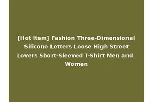 [Hot Item] Fashion Three-Dimensional Silicone Letters Loose High Street Lovers Short-Sleeved T-Shirt Men and Women