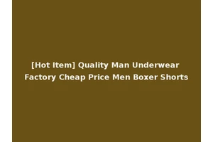 [Hot Item] Quality Man Underwear Factory Cheap Price Men Boxer Shorts