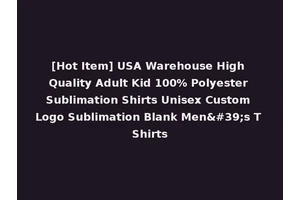 [Hot Item] USA Warehouse High Quality Adult Kid 100% Polyester Sublimation Shirts Unisex Custom Logo Sublimation Blank Men's T Shirts