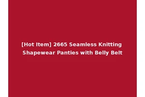 [Hot Item] 2665 Seamless Knitting Shapewear Panties with Belly Belt