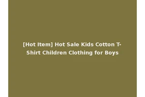 [Hot Item] Hot Sale Kids Cotton T-Shirt Children Clothing for Boys