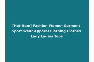 [Hot Item] Fashion Women Garment Sport Wear Apparel Clothing Clothes Lady Ladies Tops
