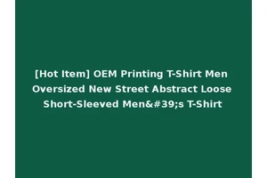 [Hot Item] OEM Printing T-Shirt Men Oversized New Street Abstract Loose Short-Sleeved Men's T-Shirt