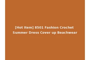 [Hot Item] 8501 Fashion Crochet Summer Dress Cover up Beachwear