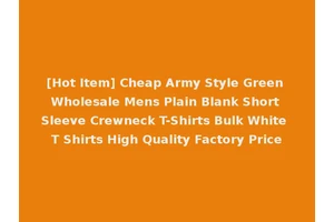 [Hot Item] Cheap Army Style Green Wholesale Mens Plain Blank Short Sleeve Crewneck T-Shirts Bulk White T Shirts High Quality Factory Price